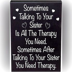 “Sometimes talking to your sister is all the therapy you need” sign